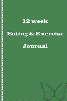 12 week Eating And Exercise Journal: Daily Food intake, Diet and Workout Habits Activity Tracker for Weight Loss Transformation. (Green Theme)