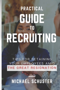 Paperback Practical Guide to Recruiting: Tips for Retaining Your Employees amid The Great Resignation Book