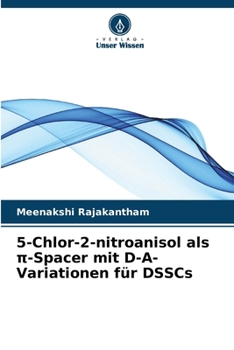 Paperback 5-Chlor-2-nitroanisol als π-Spacer mit D-A-Variationen für DSSCs [German] Book