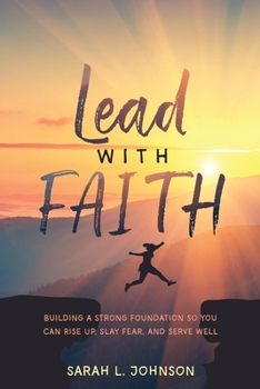 Paperback Lead with FAITH: Building a Strong Foundation so You Can Rise Up, Slay Fear, and Serve Well Book