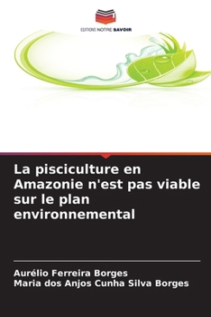 Paperback La pisciculture en Amazonie n'est pas viable sur le plan environnemental [French] Book