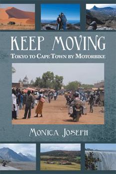 Paperback Keep Moving: Tokyo to Cape Town by Motorbike Book