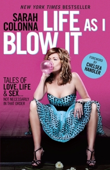 Paperback Life as I Blow It: Tales of Love, Life & Sex . . . Not Necessarily in That Order Book