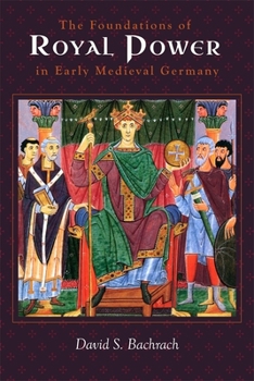 Hardcover The Foundations of Royal Power in Early Medieval Germany: Material Resources and Governmental Administration in a Carolingian Successor State Book