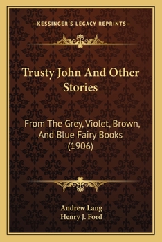 Paperback Trusty John And Other Stories: From The Grey, Violet, Brown, And Blue Fairy Books (1906) Book