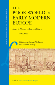 Hardcover The Book World of Early Modern Europe: Essays in Honour of Andrew Pettegree, Volume 2 Book