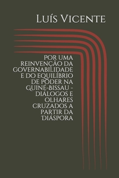 Paperback Por uma reinvenção da governabilidade e do equilíbrio de poder na Guiné-Bissau - diálogos e olhares cruzados a partir da Diáspora [Portuguese] Book