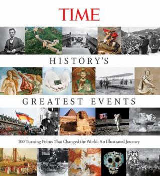 Hardcover Time History's Greatest Events: 100 Turning Points That Changed the World: An Illustrated Journey Book