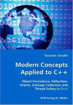 Modern Concepts Applied to C++ - Object Persistence, Reflection, Events, Garbage Collection and Thread Safety in C++
