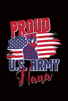 Proud U.S. Army Nana: Army Military Marine Navy -110 Pages Notebook/Journal