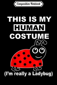 Paperback Composition Notebook: This is my Human Costume I'm Really a Ladybug Funny Gifts Journal/Notebook Blank Lined Ruled 6x9 100 Pages Book