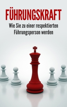 Paperback Führungskraft: Wie Sie zu einer respektierten Führungsperson werden [German] Book
