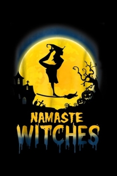 Namaste Witches: Yoga - Namaste Witches - Halloween Yoga s Journal/Notebook Blank Lined Ruled 6x9 100 Pages