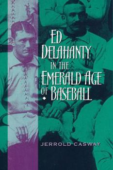 Hardcover Ed Delahanty in the Emerald Age of Baseball Book