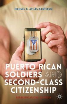 Hardcover Puerto Rican Soldiers and Second-Class Citizenship: Representations in Media Book