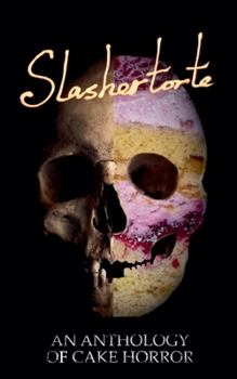 Paperback Slashertorte: An Anthology of Cake Horror Book