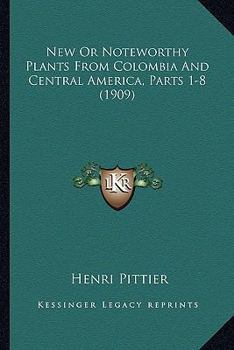 Paperback New Or Noteworthy Plants From Colombia And Central America, Parts 1-8 (1909) Book