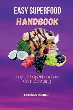 Paperback Easy Superfood Handbook: Top 10 Superfoods to Combat Aging Book