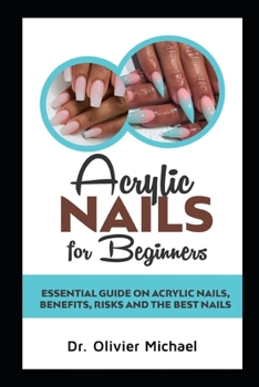Paperback Acrylic Nails for Beginners: Essential Guide on Acrylic Nails, Benefits, Risks and the Best Nails Book