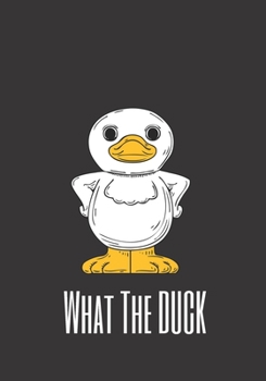 Paperback What The Duck: The perfect sassy white duck journal to write about your feelings, thoughts, ideas or adventures. Book