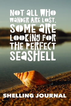 Paperback Not All Who Wander Are Lost, Some Are Looking For The Perfect Seashell, Shelling Journal, Blank Journal for jotting down notes and drawing shells Book