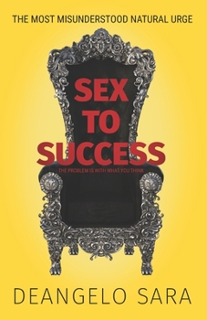 Paperback Sex to Success: A guide to reprogram your mind and body Book