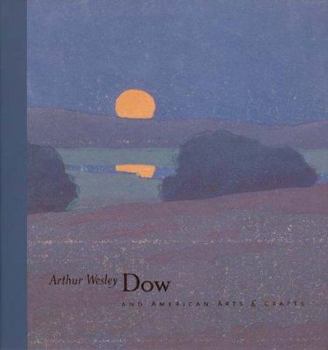 Hardcover Arthur Wesley Dow and the American Arts and Crafts Movement Book