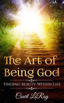 Paperback The Art of Being God: Finding Love Within Life Book