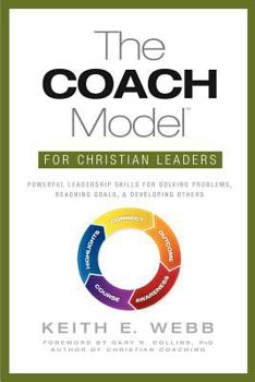 Paperback The COACH Model for Christian Leaders: Powerful Leadership Skills to Solve Problems, Reach Goals, and Develop Others Book