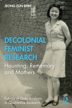 Paperback Decolonial Feminist Research: Haunting, Rememory and Mothers Book