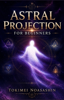 Astral Projection for Beginners: 10 Proven Techniques