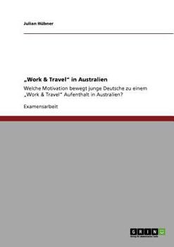 Paperback "Work & Travel" in Australien: Welche Motivation bewegt junge Deutsche zu einem "Work & Travel" Aufenthalt in Australien? [German] Book