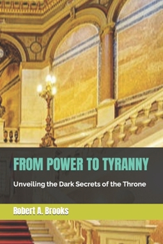 Paperback From Power to Tyranny: Unveiling the Dark Secrets of the Throne Book