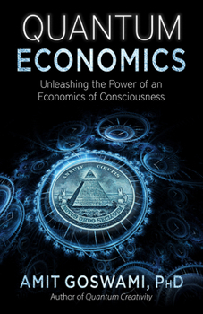 Paperback Quantum Economics: Unleashing the Power of an Economics of Consciousness Book