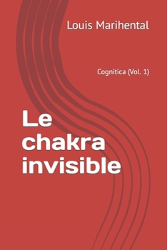 Paperback Le chakra invisible: Vol 1: Cognitica [French] Book