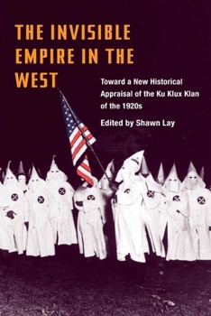 Paperback The Invisible Empire in West: Toward a New Historical Appraisal of the Ku Klux Klan of the 1920s Book