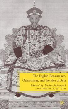 Hardcover The English Renaissance, Orientalism, and the Idea of Asia Book