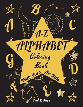 A-Z ALPHABET Coloring Book With stars for Kids: Amazing Alphabet Coloring Book for Toddlers and Preschool Kids with Stars/Fun ABC Coloring Books for ... Girls/Preschool activities, alphabet learning