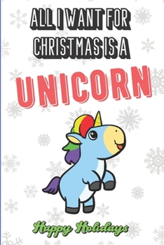 All I Want For Christmas Is A Unicorn: Silly and Fun Holiday and Santa Themed Lined Notebook for Drawing, Sketching and Writing Down Notes. Makes for a Great Stocking Stuffer.