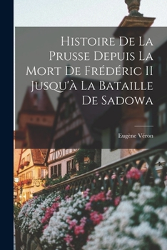 Paperback Histoire De La Prusse Depuis La Mort De Frédéric II Jusqu'à La Bataille De Sadowa [French] Book