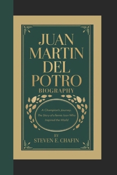 Paperback Juan Martin del Potro Biography: A Champion's Journey The Story of a Tennis Icon Who Inspired the World Book