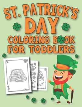 St. Patrick's Day Coloring Book For Toddlers: Happy St. Patrick's Day Coloring Book for Kids | St Patrick's Day Gift Idea for Kids | Coloring Activity Book for Toddlers