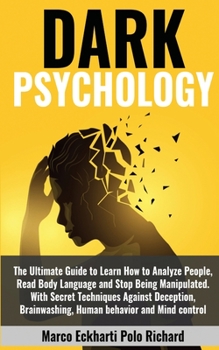 Paperback Dark Psychology: The Ultimate Guide to Learn How to Analyze People, Read Body Language and Stop Being Manipulated. With Secret Techniqu Book