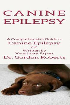 Paperback Canine Epilepsy: A Comprehensive Guide To Canine Epilepsy Book