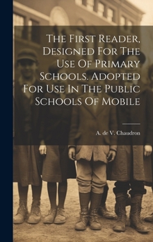 Hardcover The First Reader, Designed For The Use Of Primary Schools. Adopted For Use In The Public Schools Of Mobile Book