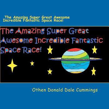 Paperback The Amazing Super Great Awesome Incredible Fantastic Space Race! Book