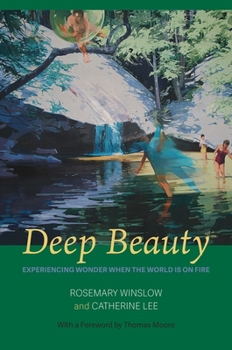 Paperback Deep Beauty: Experiencing Wonder When the World Is on Fire Book