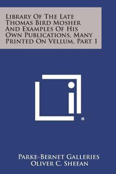 Paperback Library of the Late Thomas Bird Mosher and Examples of His Own Publications, Many Printed on Vellum, Part 1 Book