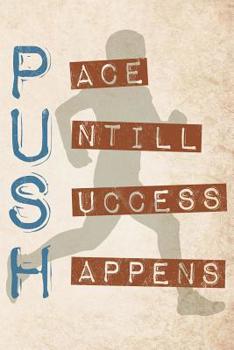 Paperback Push Pace Untill Success Happens: Runners Logbook 365 days motivation to track your day-by-day training progresses Book