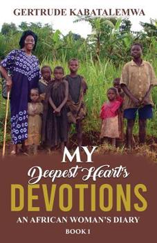 Paperback My Deepest Heart's Devotions: An African Woman's Diary - Book 1 Book